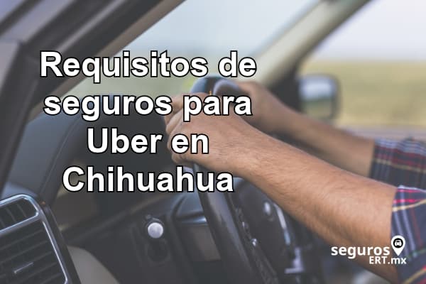 Requisitos de seguros para Uber en Chihuahua