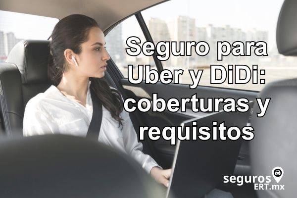 Seguro para Uber y DiDi: coberturas, requisitos y cómo viajar o conducir protegido en México