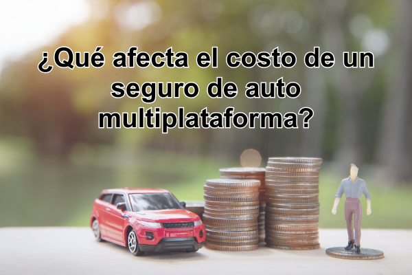 ¿Qué afecta el costo de un seguro de auto multiplataforma?