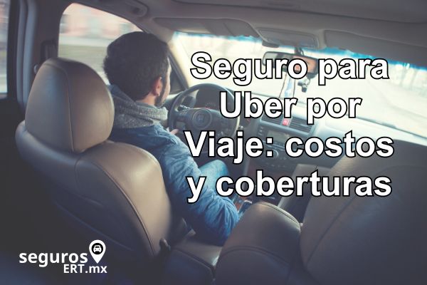 Seguro para Uber por Viaje: costos y coberturas en México